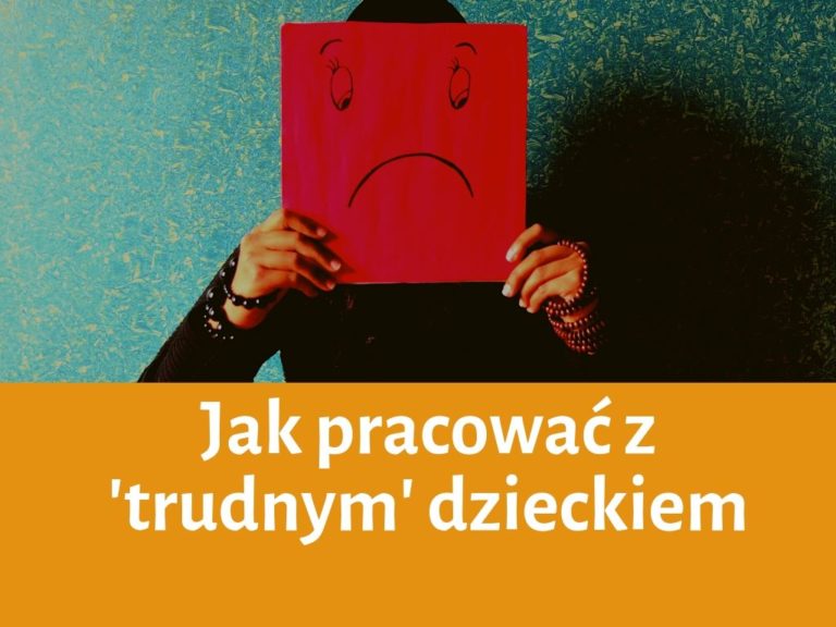 Jak pracować z trudnymi dziećmi