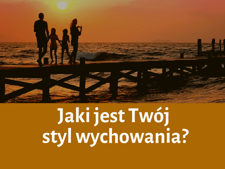 Jaki jest twój styl wychowania? Poznaj 4 modele w 5 minut