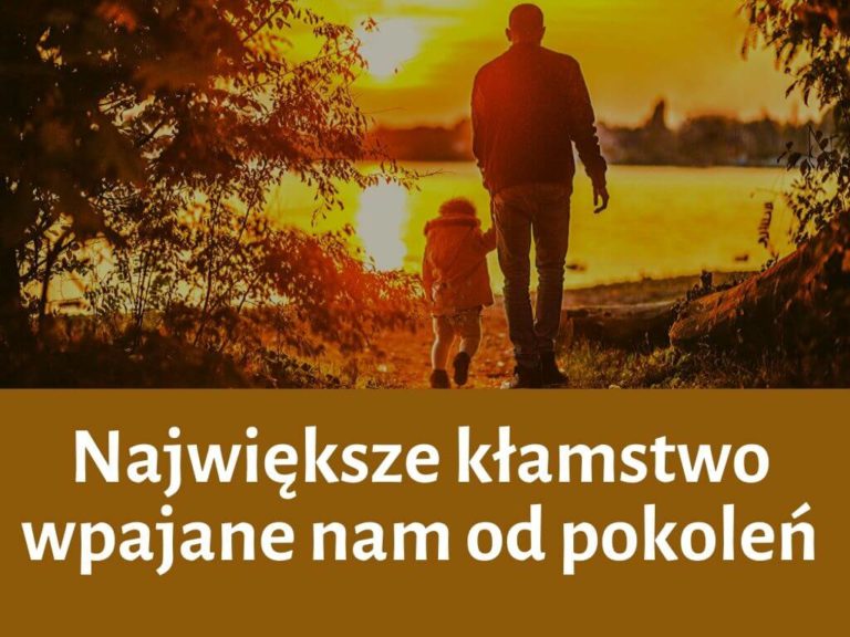 Znasz największe kłamstwo przekazywane od pokoleń?