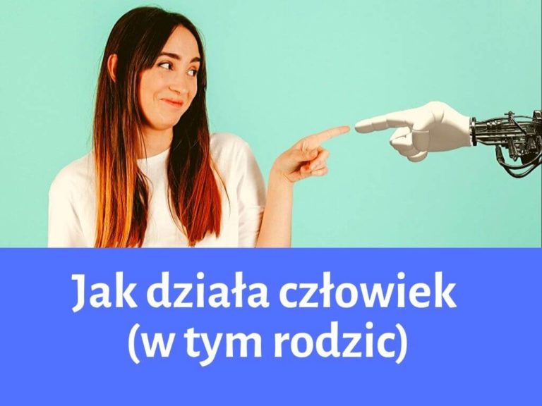 Jak działa człowiek (w tym rodzic) – true story