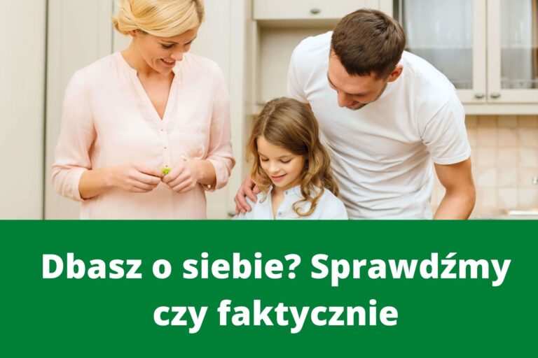 Dbasz o siebie? Zobaczmy czy faktycznie
